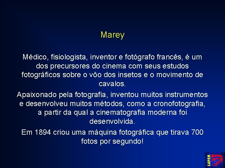 Marey Médico, fisiologista, inventor e fotógrafo francês, é um dos precursores do cinema com