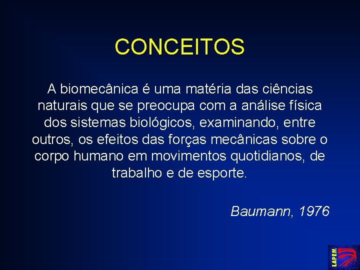 CONCEITOS A biomecânica é uma matéria das ciências naturais que se preocupa com a