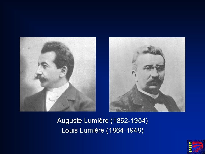 Auguste Lumière (1862 -1954) Louis Lumière (1864 -1948) 