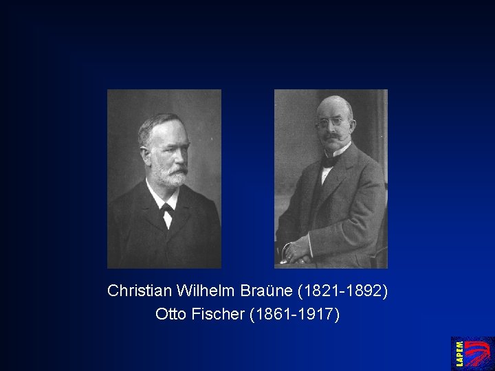 Christian Wilhelm Braüne (1821 -1892) Otto Fischer (1861 -1917) 