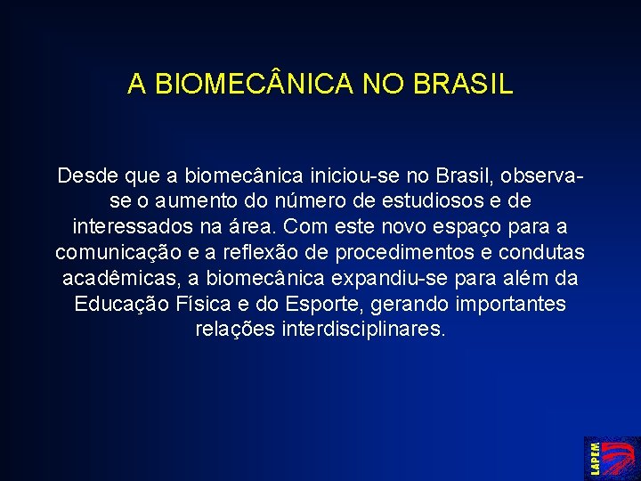 A BIOMEC NICA NO BRASIL Desde que a biomecânica iniciou-se no Brasil, observase o