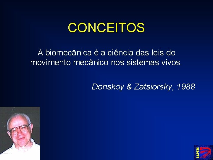 CONCEITOS A biomecânica é a ciência das leis do movimento mecânico nos sistemas vivos.