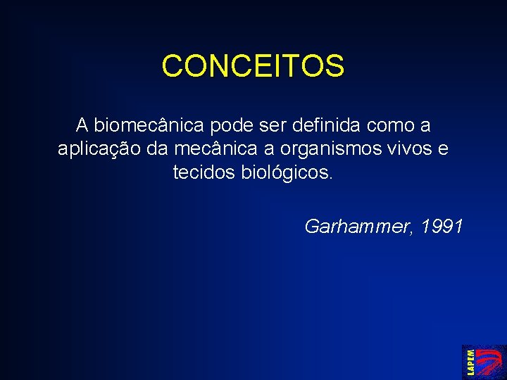 CONCEITOS A biomecânica pode ser definida como a aplicação da mecânica a organismos vivos