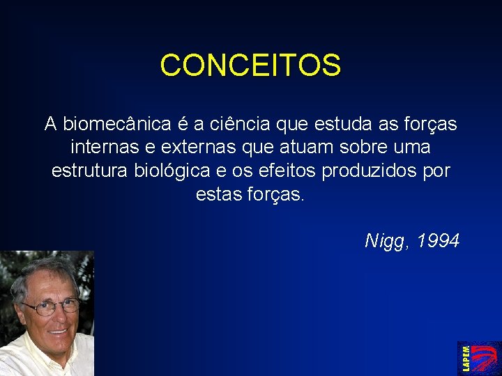 CONCEITOS A biomecânica é a ciência que estuda as forças internas e externas que