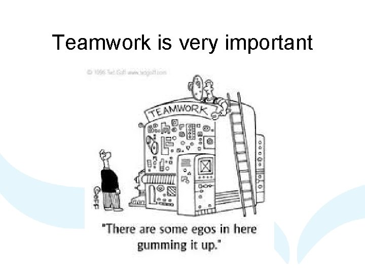 Teamwork is very important 