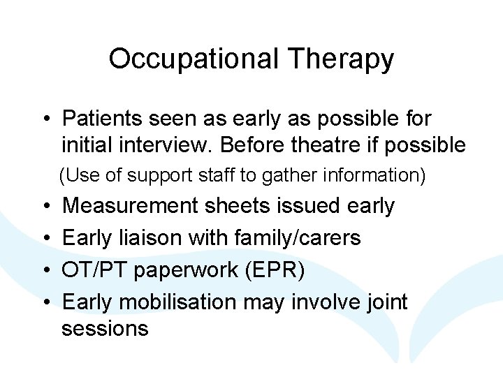 Occupational Therapy • Patients seen as early as possible for initial interview. Before theatre