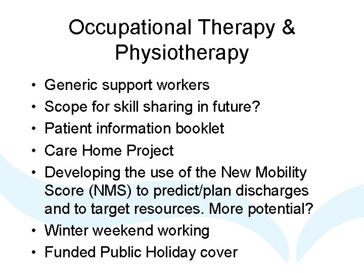 Occupational Therapy & Physiotherapy • • • Generic support workers Scope for skill sharing