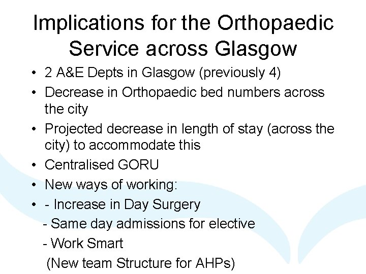 Implications for the Orthopaedic Service across Glasgow • 2 A&E Depts in Glasgow (previously
