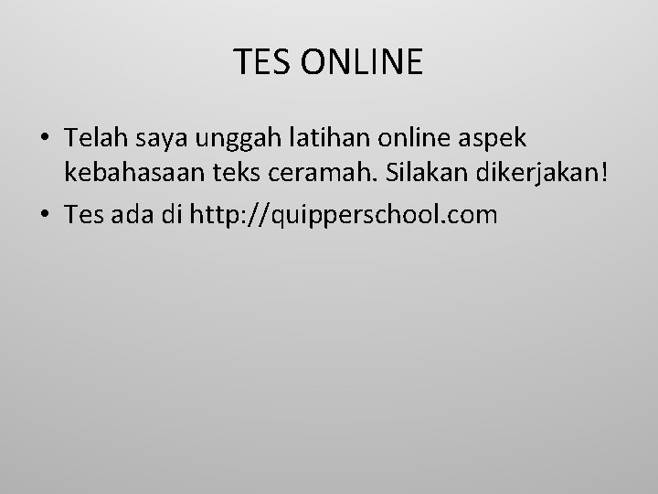 TES ONLINE • Telah saya unggah latihan online aspek kebahasaan teks ceramah. Silakan dikerjakan!