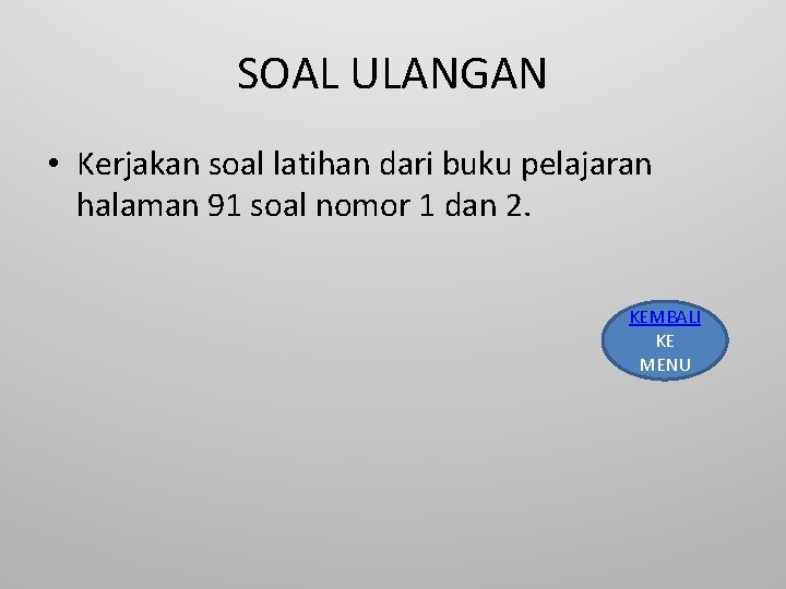 SOAL ULANGAN • Kerjakan soal latihan dari buku pelajaran halaman 91 soal nomor 1