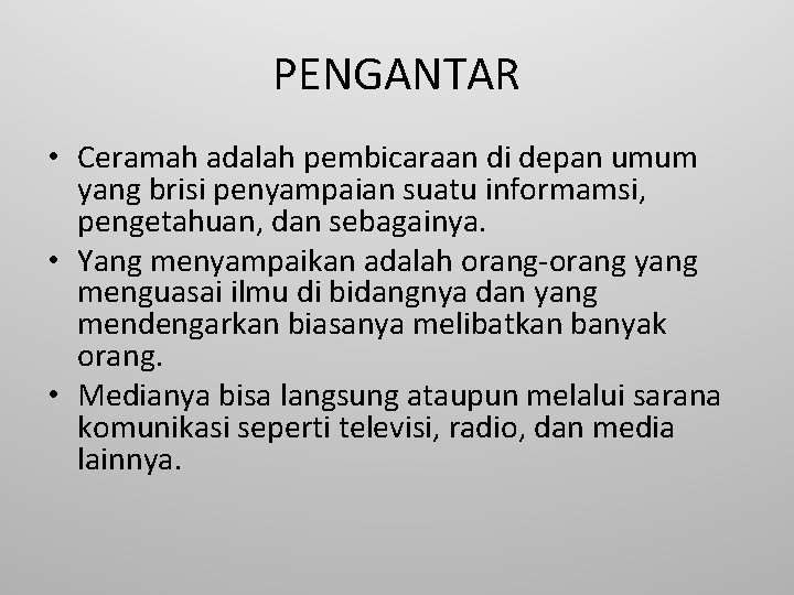 PENGANTAR • Ceramah adalah pembicaraan di depan umum yang brisi penyampaian suatu informamsi, pengetahuan,