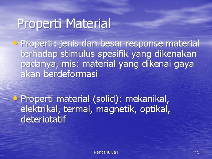 Properti Material • Properti: jenis dan besar response material terhadap stimulus spesifik yang dikenakan