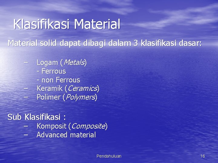 Klasifikasi Material solid dapat dibagi dalam 3 klasifikasi dasar: – – – Logam (Metals)