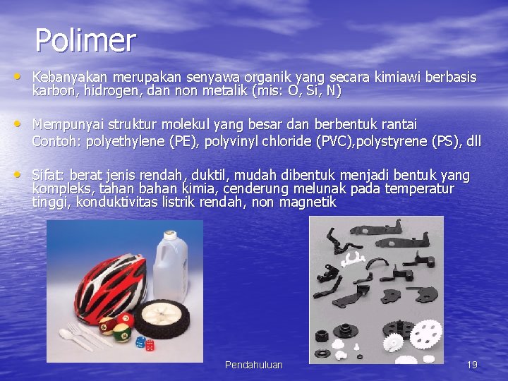 Polimer • Kebanyakan merupakan senyawa organik yang secara kimiawi berbasis karbon, hidrogen, dan non