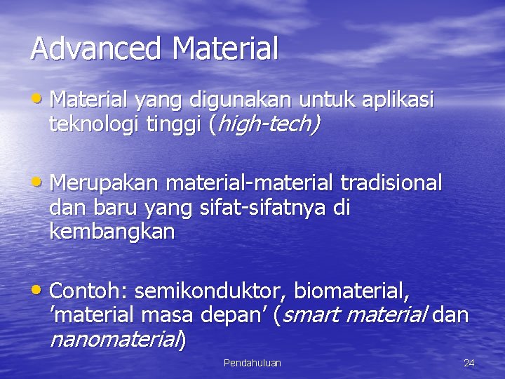 Advanced Material • Material yang digunakan untuk aplikasi teknologi tinggi (high-tech) • Merupakan material-material