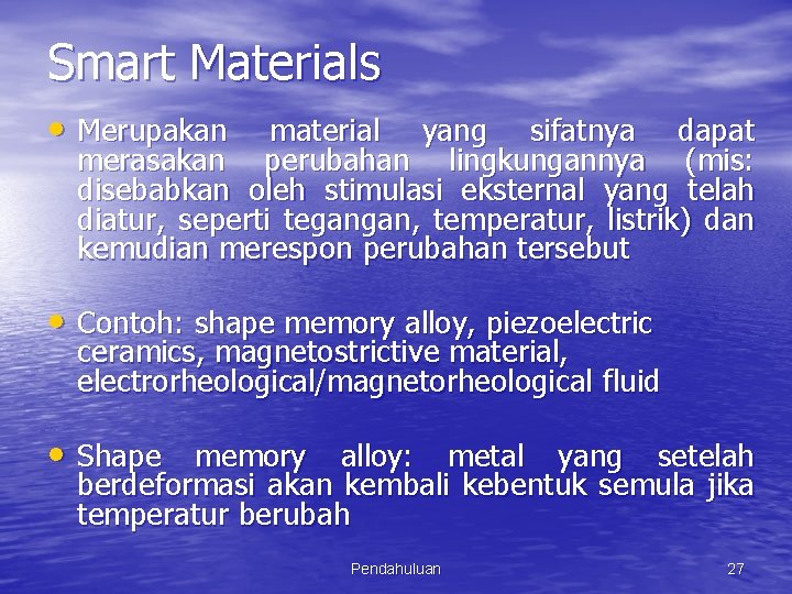 Smart Materials • Merupakan material yang sifatnya dapat merasakan perubahan lingkungannya (mis: disebabkan oleh