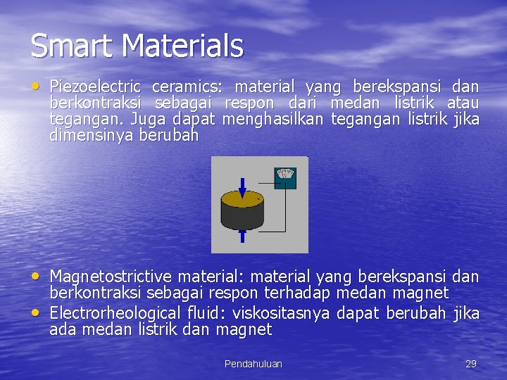 Smart Materials • Piezoelectric ceramics: material yang berekspansi dan berkontraksi sebagai respon dari medan