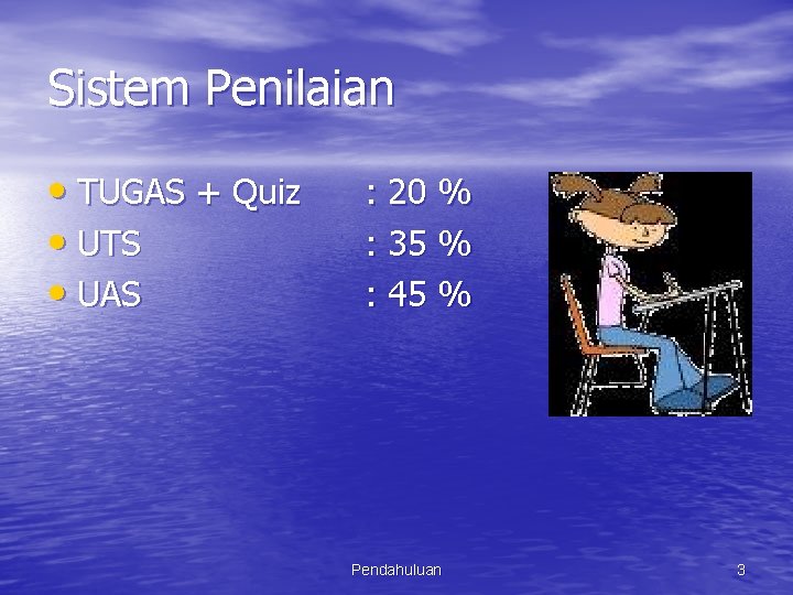 Sistem Penilaian • TUGAS + Quiz • UTS • UAS : 20 % :