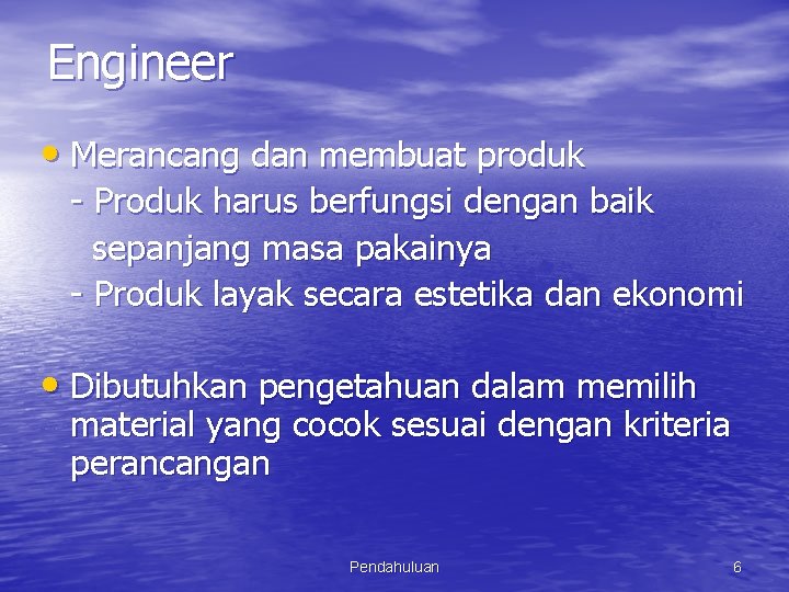 Engineer • Merancang dan membuat produk - Produk harus berfungsi dengan baik sepanjang masa