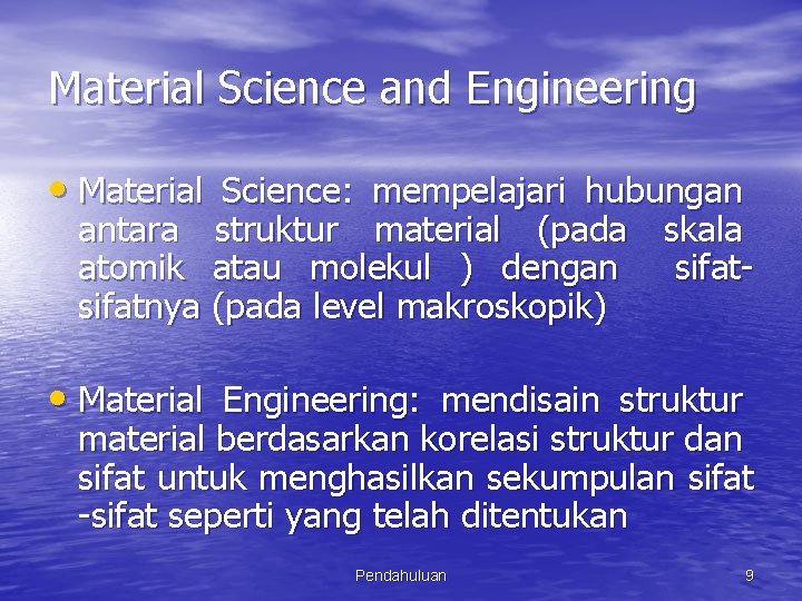 Material Science and Engineering • Material Science: mempelajari hubungan antara struktur material (pada skala