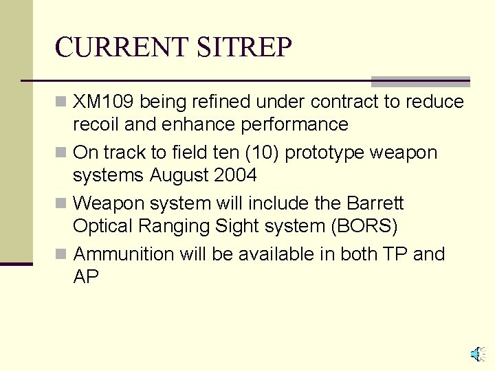 CURRENT SITREP n XM 109 being refined under contract to reduce recoil and enhance