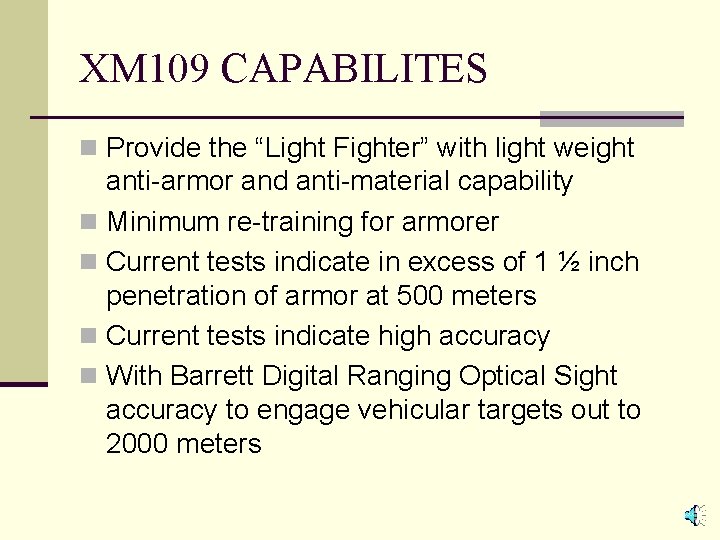 XM 109 CAPABILITES n Provide the “Light Fighter” with light weight anti-armor and anti-material