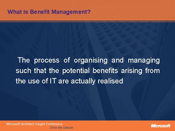 What Is Benefit Management? The process of organising and managing such that the potential