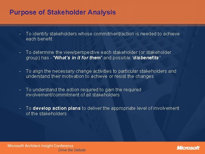 Purpose of Stakeholder Analysis - To identify stakeholders whose commitment/action is needed to achieve