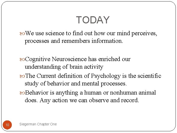 TODAY We use science to find out how our mind perceives, processes and remembers