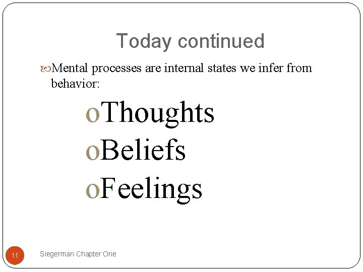 Today continued Mental processes are internal states we infer from behavior: o. Thoughts o.