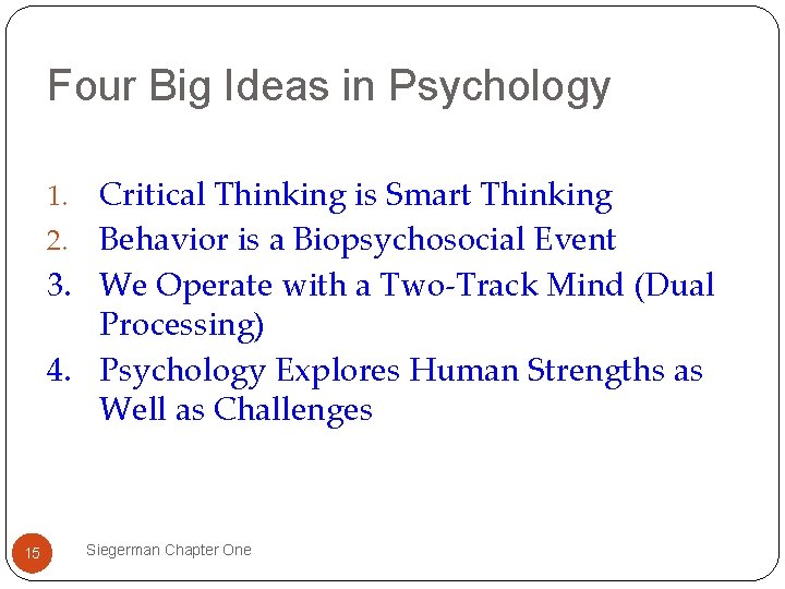 Four Big Ideas in Psychology Critical Thinking is Smart Thinking 2. Behavior is a