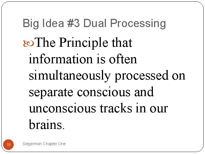 Big Idea #3 Dual Processing The Principle that information is often simultaneously processed on