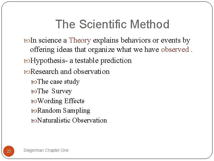 The Scientific Method In science a Theory explains behaviors or events by offering ideas