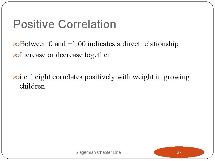 Positive Correlation Between 0 and +1. 00 indicates a direct relationship Increase or decrease