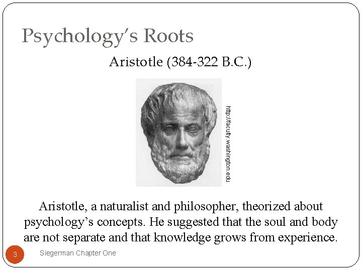 Psychology’s Roots Aristotle (384 -322 B. C. ) http: //faculty. washington. edu Aristotle, a