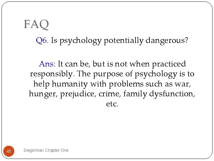 FAQ Q 6. Is psychology potentially dangerous? Ans: It can be, but is not