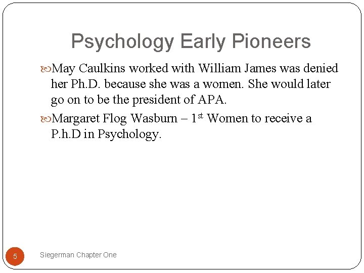 Psychology Early Pioneers May Caulkins worked with William James was denied her Ph. D.