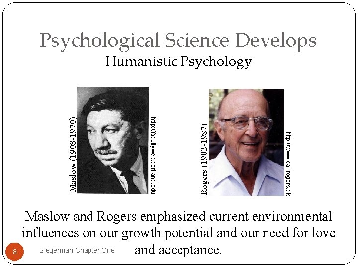 Psychological Science Develops Rogers (1902 -1987) http: //www. carlrogers. dk 8 http: //facultyweb. cortland.