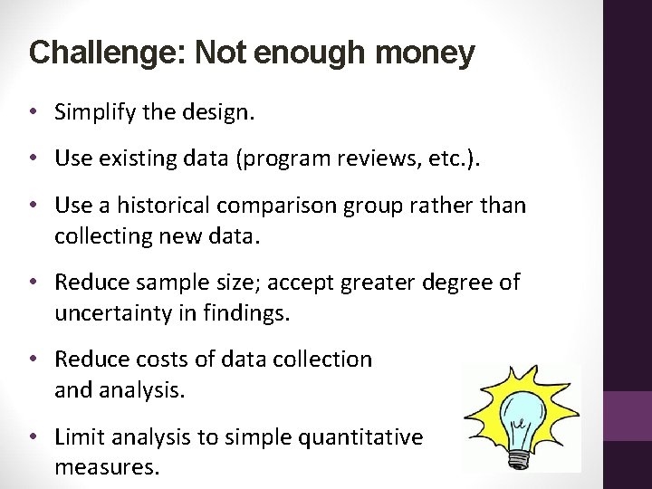 Challenge: Not enough money • Simplify the design. • Use existing data (program reviews,