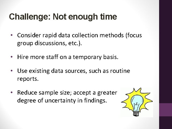 Challenge: Not enough time • Consider rapid data collection methods (focus group discussions, etc.