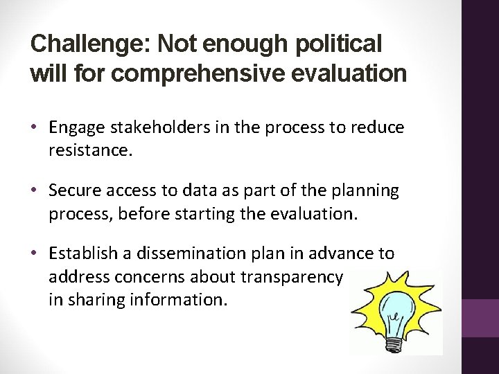 Challenge: Not enough political will for comprehensive evaluation • Engage stakeholders in the process