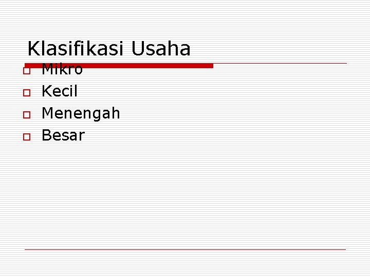 Klasifikasi Usaha o o Mikro Kecil Menengah Besar 