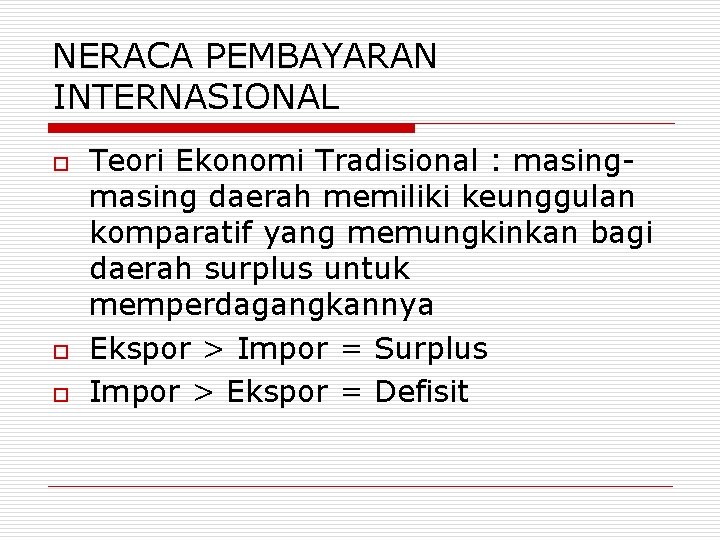 NERACA PEMBAYARAN INTERNASIONAL o o o Teori Ekonomi Tradisional : masing daerah memiliki keunggulan