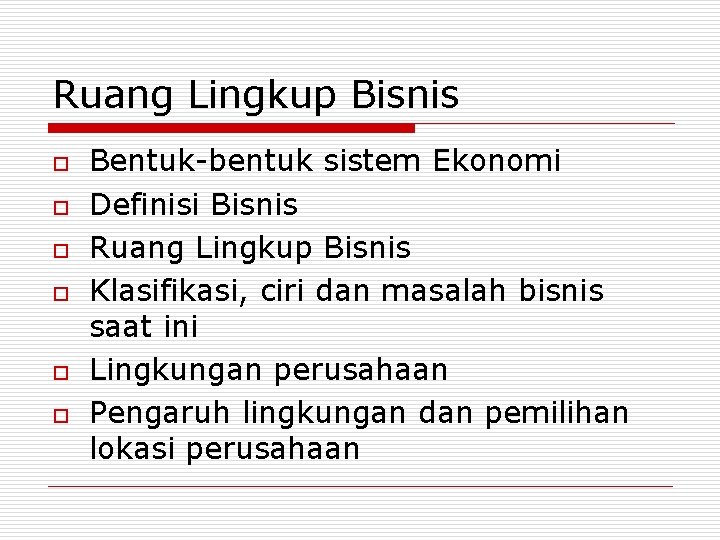 Ruang Lingkup Bisnis o o o Bentuk-bentuk sistem Ekonomi Definisi Bisnis Ruang Lingkup Bisnis