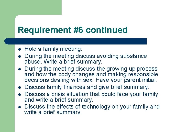 Requirement #6 continued l l l Hold a family meeting. During the meeting discuss
