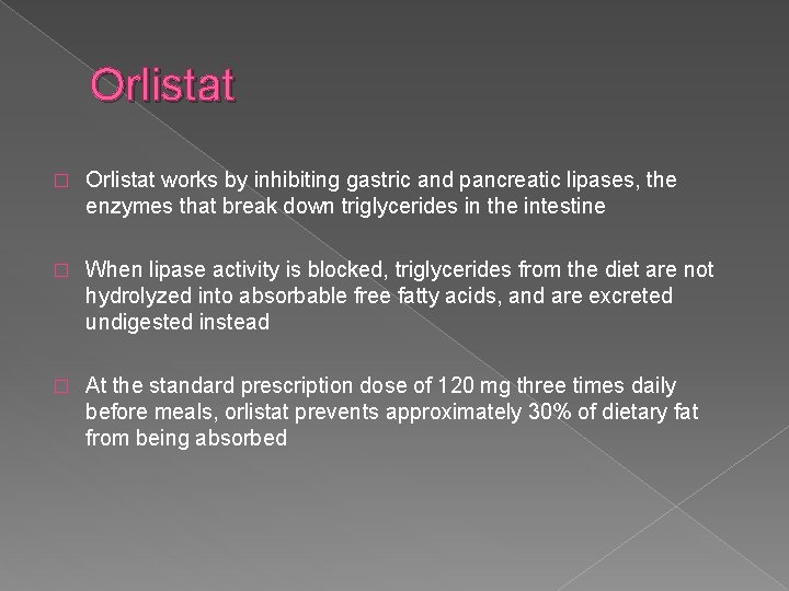 Orlistat � Orlistat works by inhibiting gastric and pancreatic lipases, the enzymes that break