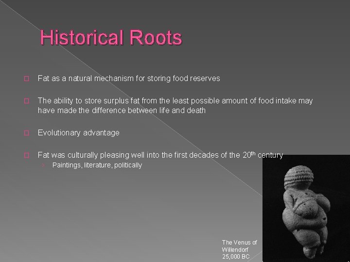 Historical Roots � Fat as a natural mechanism for storing food reserves � The