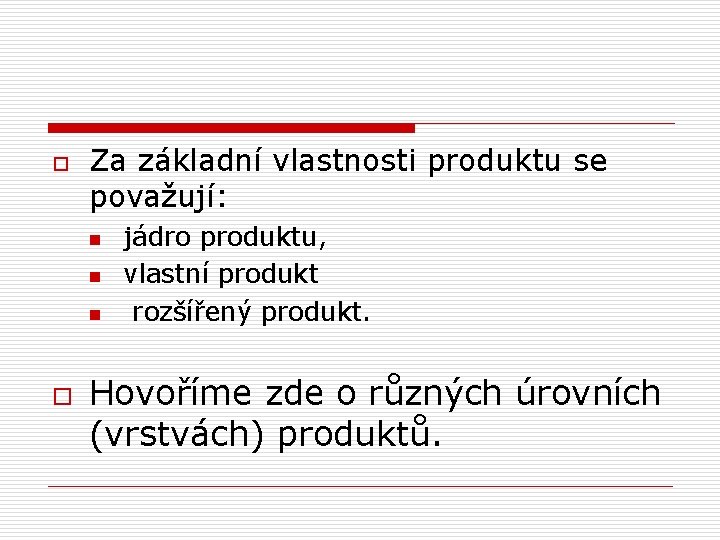 o Za základní vlastnosti produktu se považují: n n n o jádro produktu, vlastní