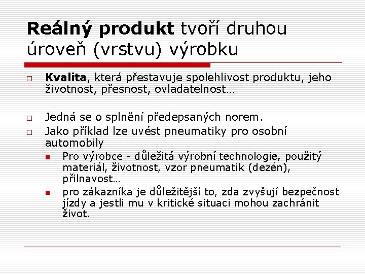 Reálný produkt tvoří druhou úroveň (vrstvu) výrobku o o o Kvalita, která přestavuje spolehlivost