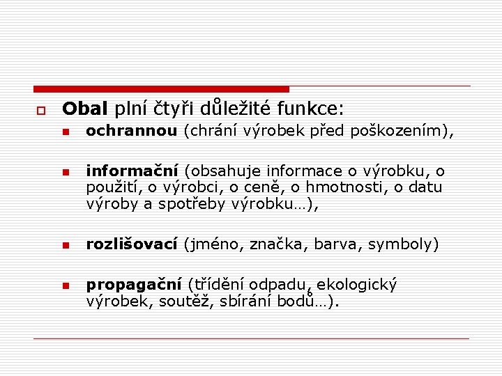 o Obal plní čtyři důležité funkce: n n ochrannou (chrání výrobek před poškozením), informační